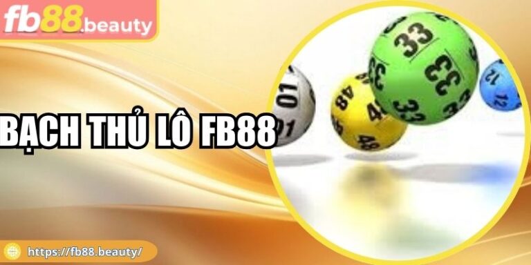 Bạch Thủ Lô FB88 – Bí Quyết Chiến Thắng Hiệu Quả Nhất 4 Bạch Thủ Lô FB88 – Bí Quyết Chiến Thắng Hiệu Quả Nhất