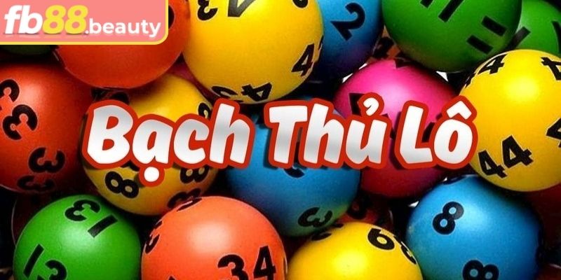 Bạch Thủ Lô FB88 – Bí Quyết Chiến Thắng Hiệu Quả Nhất 1 Tìm hiểu về bạch thủ lô FB88