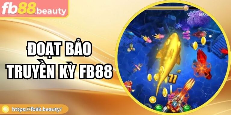 Đoạt Bảo Truyền Kỳ FB88 – Phiêu Lưu Săn Thưởng Dưới Biển 8 Đoạt Bảo Truyền Kỳ FB88 – Phiêu Lưu Săn Thưởng Dưới Biển