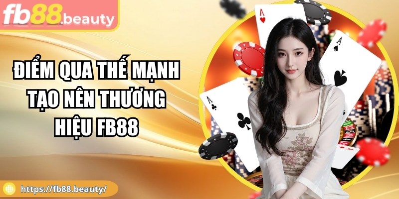 Điểm qua thế mạnh tạo nên thương hiệu FB88 