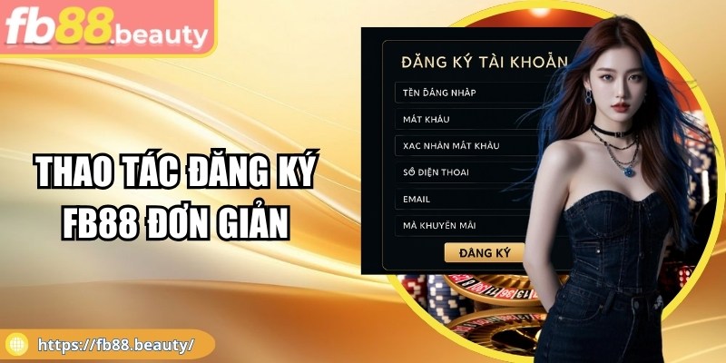 Thao tác đăng ký FB88 đơn giản