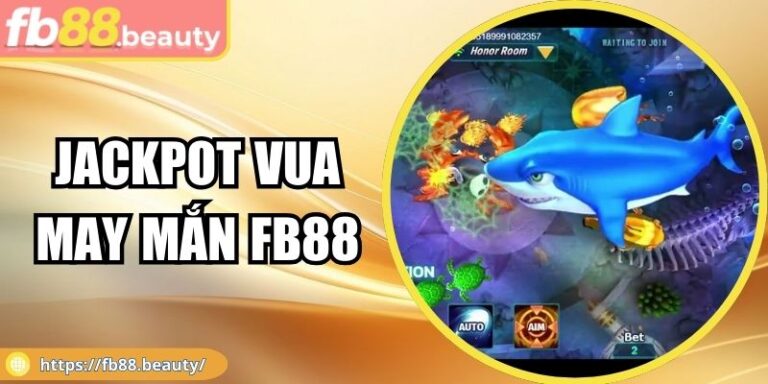Jackpot Vua May Mắn FB88 Đổi Vận Đỉnh Cao Cho Hội Viên 3 Jackpot Vua May Mắn FB88 Đổi Vận Đỉnh Cao Cho Hội Viên