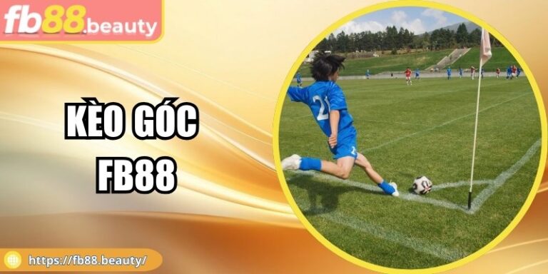 Kèo Góc FB88 - Khám Phá Cách Soi Kèo Hiệu Quả Nhất 2025