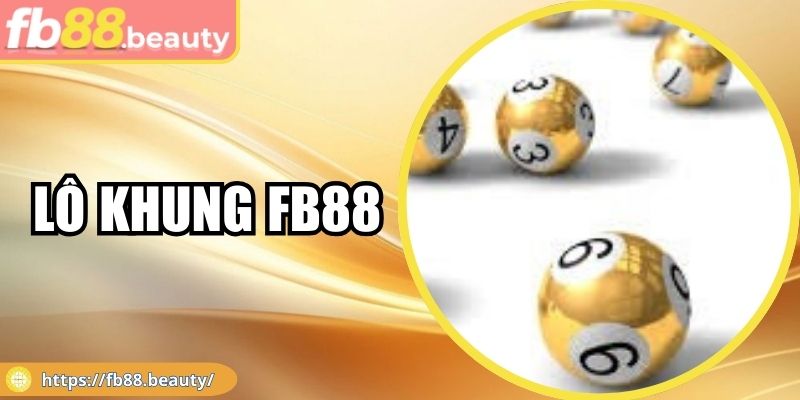 Lô Khung Fb88 - Giải Trí Hiệu Quả Mang Chiến Thắng 2025