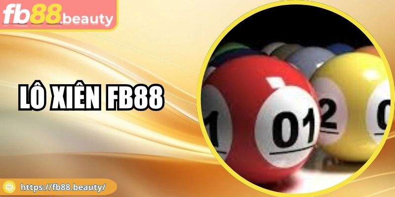Lô Xiên Fb88 Và Hướng Dẫn Chi Tiết Cách Chơi Hiệu Quả