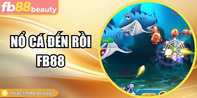 Nổ Cá Đến Rồi FB88 – Cuộc Chiến Đại Dương Thưởng Hấp Dẫn 4 Nổ Cá Đến Rồi FB88 – Cuộc Chiến Đại Dương Thưởng Hấp Dẫn