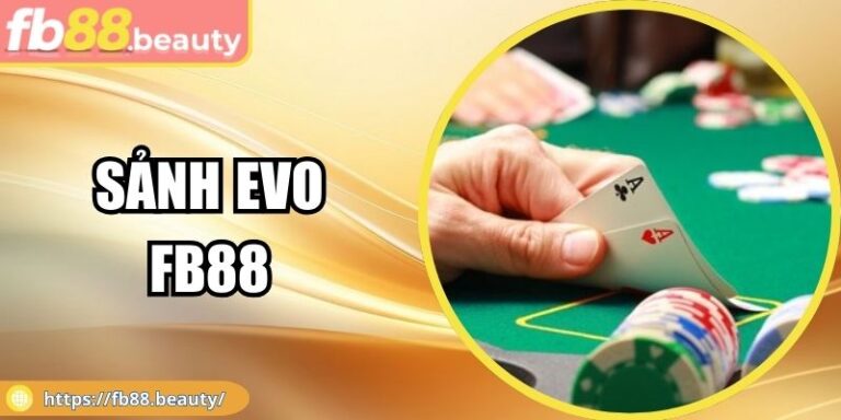 Sảnh EVO FB88 – Khám Phá Trải Nghiệm Casino Tuyệt Vời 2 Sảnh EVO FB88 – Khám Phá Trải Nghiệm Casino Tuyệt Vời