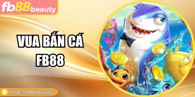 Vua Bắn Cá FB88 – Trải Nghiệm Đại Dương Thưởng Hấp Dẫn 5 Vua Bắn Cá FB88 – Trải Nghiệm Đại Dương Thưởng Hấp Dẫn