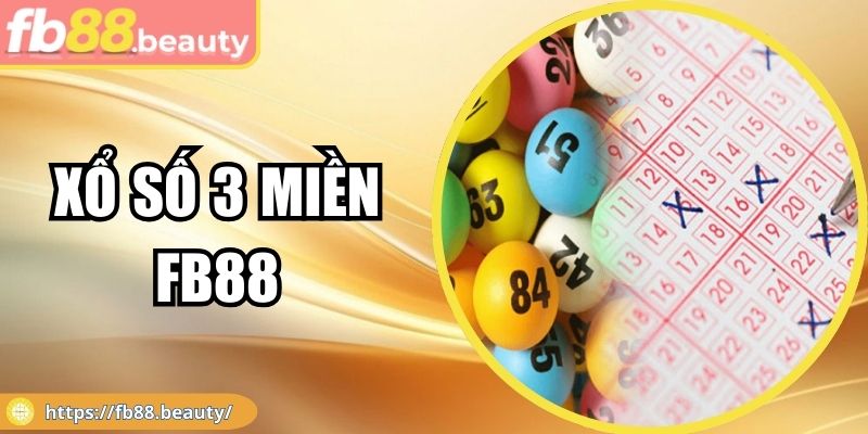 Xổ Số 3 Miền FB88 - Thiên Đường Số Học Của Dân Chơi